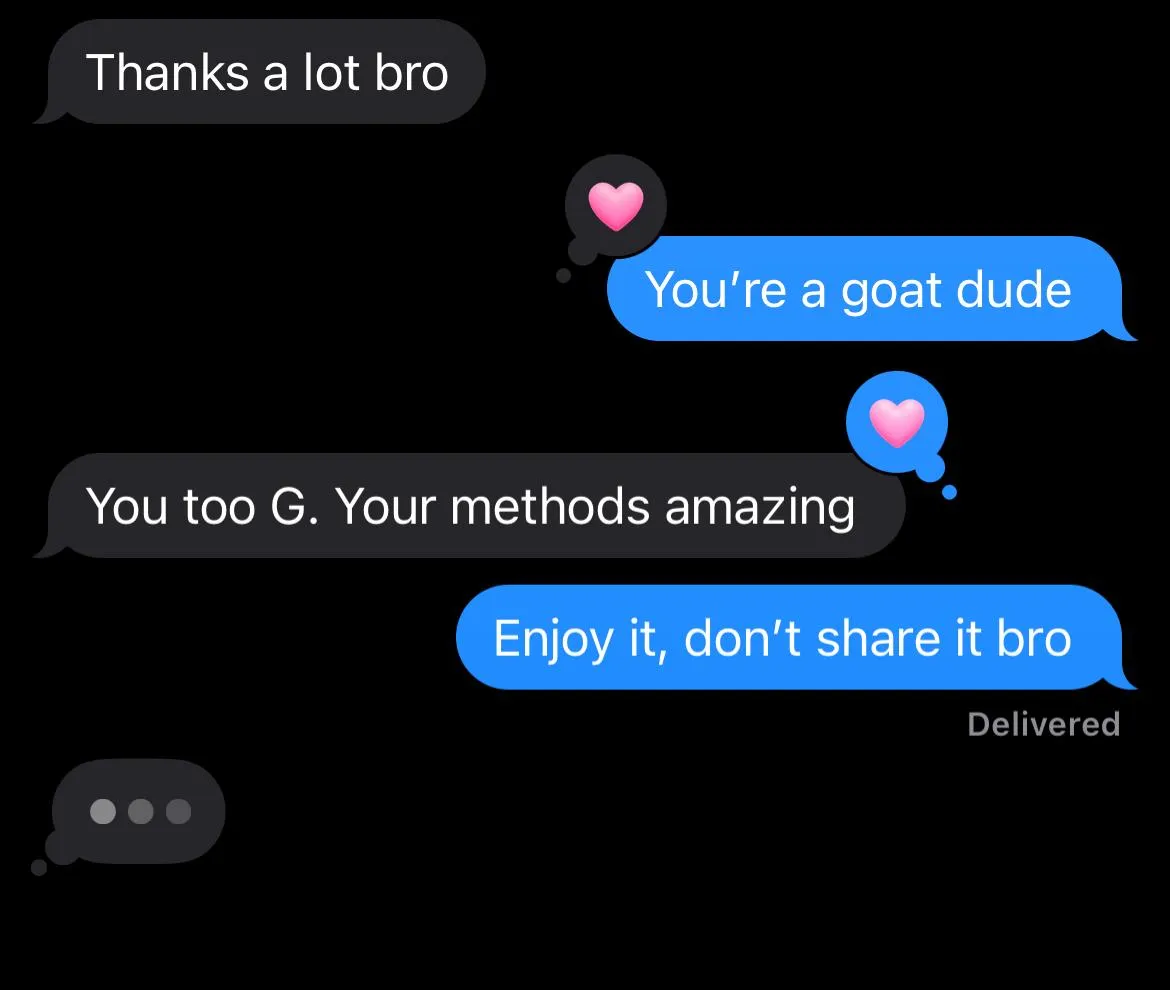 You're a goat dude, your methods amazing